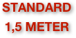 STANDARD
1,5 METER